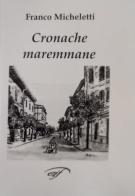 Cronache maremmane di Franco Micheletti edito da Ass. Culturale Il Foglio