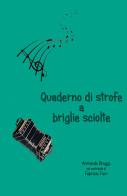 Quaderno di strofe a briglie sciolte di Armando Broggi, Fabrizio Fiori edito da ilmiolibro self publishing