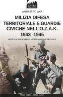 Milizia difesa territoriale e guardie civiche nell'O.Z.A.K. 1943-1945 di Paolo Crippa, Carlo Cucut edito da Soldiershop