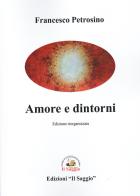 Amore e dintorni di Francesco Petrosino edito da Edizioni Il Saggio