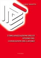 L' organizzazione dello studio del consulente del lavoro di Carlo Maletta edito da Di Nicolò Edizioni