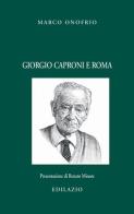 Giorgio Caproni e Roma di Marco Onofrio edito da Edilazio