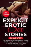 Explicit erotic sex stories. +Bonus story. The best sex stories with tales in the smallest detail to explode your erotic fantasies and expand and open your mind to n di Jessica Dominate edito da Youcanprint
