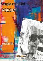 Poesia. Colori di una vita di Sergio Mancini edito da Youcanprint