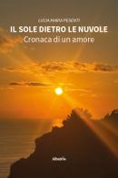 Il sole dietro le nuvole. Cronaca di un amore di Lucia Maria Pesenti edito da Gruppo Albatros Il Filo
