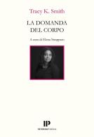 La domanda del corpo. Testo inglese a fronte di Tracy K. Smith edito da Interno Poesia