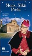 Mons. Nikë Prela. Dono per cristiani e musulmani di Valentino Salvoldi edito da Editrice Elledici