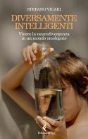 Diversamente intelligenti. Vivere la neurodivergenza in un mondo omologato di Stefano Vicari edito da Feltrinelli