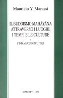 Il buddismo mahayana attraverso i luoghi, i tempi, le culture. L'India e cenni sul Tibet di Y. Marassi Mauricio edito da Marietti 1820