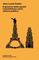 Il governo dello spazio. L'architettura come vettore politico di Jean-Louis Cohen edito da Quodlibet