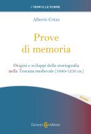 Prove di memoria. Origini e sviluppi della storiografia nella Toscana medievale (1080-1250 ca.) di Alberto Cotza edito da Carocci
