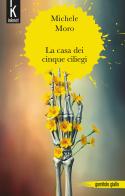La casa dei cinque ciliegi di Michele Moro edito da Inknot