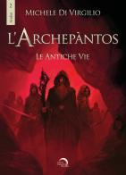 L' Archepantos. Le antiche vie di Michele Di Virgilio edito da Mondo Nuovo