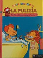 La pulizia. Perché dobbiamo sempre lavarci? di Françoise Rastoin-Faugeron edito da La Scuola SEI