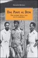 Dal Piave al Don. Tre guerre nella vita di un chirurgo di Giuseppe Rotolo edito da Ugo Mursia Editore