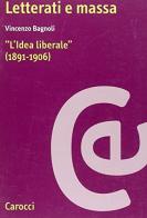Letterati e massa. «L'Idea Liberale» (1891-1906) di Vincenzo Bagnoli edito da Carocci