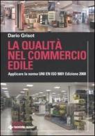 La qualità nel commercio edile. Applicare la norma UNI EN ISO 9001 edizione 2000 di Dario Grisot edito da Tecniche Nuove
