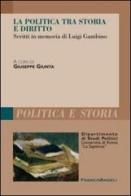 La politica tra storia e diritto. Studi in memoria di Luigi Gambino edito da Franco Angeli