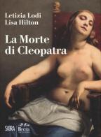 La morte di Cleopatra. Ediz. a colori di Letizia Lodi, Lisa Hilton edito da Skira