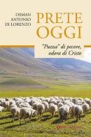 Prete oggi. «Puzza» di pecore, odora di Cristo di Osman Antonio Di Lorenzo edito da Tau