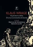 Klaus Wrage. Illustratore della Divina Commedia di Dante. Ediz. illustrata edito da Il Prato