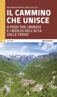 Il cammino che unisce. A piedi tra i borghi e i boschi dell'Alta Valle Cervo di Massimo Acanfora, Enrico De Luca edito da Altreconomia