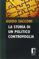 La storia di un politico controvoglia. Frammenti di Guido Sacconi edito da Firenze University Press