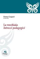 La vecchiaia. Intrecci pedagogici edito da Pensa Multimedia