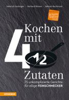 Kochen mit 4 ½ Zutaten. 75 unkomplizierte Gerichte für eilige Feinschmecker di Heinrich Gasteiger, Gerhard Wieser, Helmut Bachmann edito da Athesia