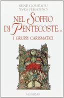 Nel soffio di Pentecoste... I gruppi carismatici di René Gouriou, Yves Yéhanno edito da Massimo