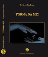 Torna da me! di Cettina Barbera edito da Armando Siciliano Editore