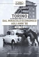 Torino dal miracolo economico agli anni '80. 1962-1980 di Pier Luigi Bassignana edito da Edizioni del Capricorno