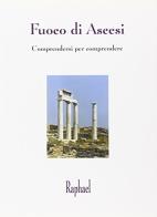 Fuoco di ascesi. Comprendersi per comprendere di Raphael edito da Asram Vidya