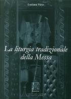La liturgia tradizionale della messa. Il suo significato rituale e tradizionale di Luciana Virio edito da Simmetria Edizioni