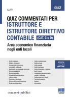 Quiz commentati per istruttore e istruttore direttivo contabile. Area economico finanziaria negli enti locali. Categoria C e D edito da Maggioli Editore