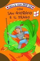 Crea il tuo pop up con San Giorgio e il drago. Ediz. illustrata di Irene Mazza edito da San Paolo Edizioni