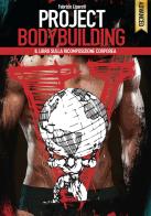 Project bodybuilding. Il libro sulla ricomposizione corporea di Fabrizio Liparoti edito da Project Editions