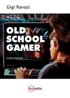 «Old school gamer». (Versione 2.0). Nuova ediz. di Luigi Ravasi edito da farsiunlibro.it