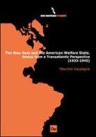 The new deal and the American Walfare State. Essays from a transatlantic perspective (1933-1945) di Maurizio Vaudagna edito da Otto