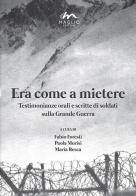 Era come a mietere. Testimonianze orali e scritte di soldati sulla grande guerra edito da Maglio Editore