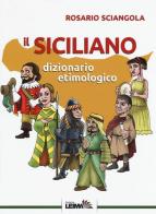 Il siciliano. Dizionario etimologico di Rosario Sciangola edito da LEIMA Edizioni