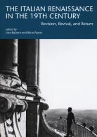 The italian renaissance in the 19th century. Revision, revival, and return di Lina Bolzoni, Alina Payne edito da Officina Libraria