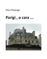Parigi, o cara... di Piero Penengo edito da Youcanprint