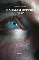 In attesa di trapianto. Diario di Filippo Cherubini edito da Gruppo Albatros Il Filo