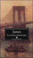 La scena americana di Henry James edito da Mondadori