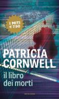 Il libro dei morti di Patricia D. Cornwell edito da Mondadori