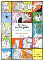 Strana enciclopedia. Il libro da colorare. Con adesivi di Adrienne Barman edito da Rizzoli