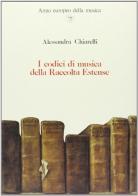 I codici di musica della Raccolta Estense. Ricostruzione dall'inventario settecentesco di Alessandra Chiarelli edito da Olschki