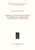 Lodovico Antonio Muratori e l'eredità del Cinquecento nell'Europa del XVIII secolo di Manuela Bragagnolo edito da Olschki