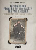 La saga di una famiglia e dei suoi ragazzi tra pace e guerra di Raffaele Troili edito da Booksprint
